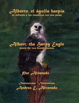 Alberto el águila harpía se enfrenta a los cazadores con dos patas * Albert the Harpy Eagle meets the two-footed hunters - Pat Alvarado, Karla Aparicio