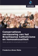 Cover-Bild zum Titel 'Conservatieve vernieuwing van het Braziliaanse katholicisme en homoseksualiteit' von 'Frederico Alves Mota'
