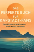Cover-Bild zum Titel 'Das perfekte Buch für Kapstadt-Fans' von 'Sarah Schmidt'