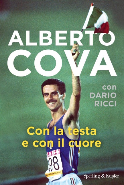 Con la testa e con il cuore - Alberto Cova