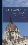 Cover-Bild zum Titel 'Vienna And The Austrians: With Some Account Of A Journey Through Swabia, Bavaria, The Tyrol, And The Salzbourg' von 'Frances-Milton Trollope'