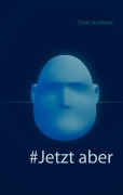 Cover-Bild zum Titel '#Jetzt aber' von 'Chris Jacobsen'