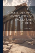 Cover-Bild zum Titel 'The Constitutional Antiquities of Sparta and Athens' von 'Gustav Gilbert'