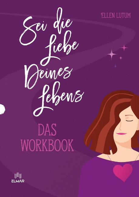 Sei die Liebe deines Lebens - Das Workbook - Ellen Lutum