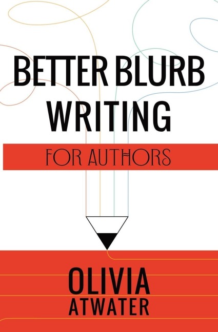 Better Blurb Writing for Authors - Olivia Atwater