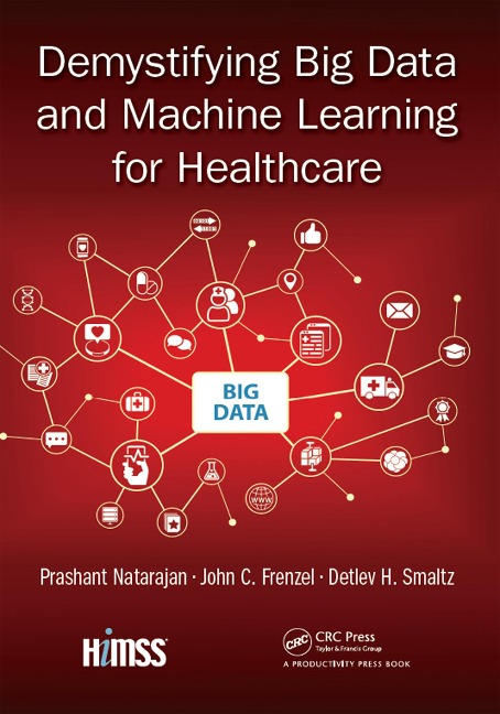 Demystifying Big Data and Machine Learning for Healthcare - Prashant Natarajan, John C. Frenzel, Detlev H. Smaltz