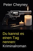 Cover-Bild zum Titel 'Du kannst es einen Tag nennen: Kriminalroman' von 'Peter Cheyney'