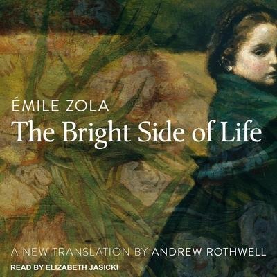 The Bright Side of Life Lib/E - Émile Zola, Andrew Rothwell