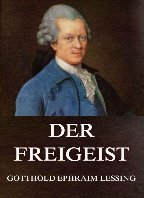 Der Freigeist - Gotthold Ephraim Lessing