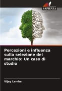 Cover-Bild zum Titel 'Percezioni e influenza sulla selezione del marchio: Un caso di studio' von 'Vijay Lamba'