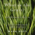 What Is the Grass: Walt Whitman in My Life - Mark Doty