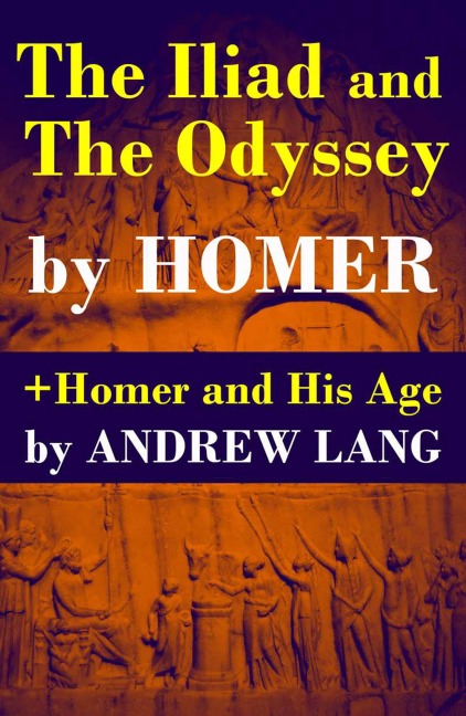 The Iliad and The Odyssey + Homer and His Age - Homer, Andrew Lang