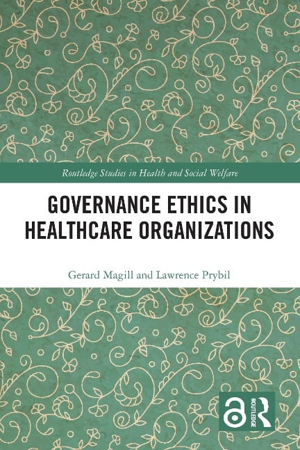 Governance Ethics in Healthcare Organizations - Gerard Magill, Lawrence Prybil