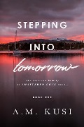 Stepping Into Tomorrow: The Emerson Family of Shattered Cove Series, Book 1 - A. M. Kusi