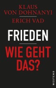 Cover-Bild zum Titel 'Frieden - Wie geht das?' von 'Klaus Von Dohnanyi, Erich Vad'
