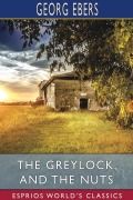 Cover-Bild zum Titel 'The Greylock, and The Nuts (Esprios Classics)' von 'Georg Ebers'