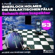 Cover-Bild zum Titel 'Schach dem Inspektor (Sherlock Holmes - Die galaktischen Fälle, Folge 53)' von 'Arthur Conan Doyle, S. Pomej'