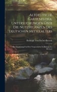 Altdeutsche Gartenflora; Untersuchungen Über Die Nutzpflanzen Des Deutschen Mittelalters - Rudolph Von Fischer-Benzon