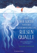 Cover-Bild zum Titel 'Auf der Suche nach der geheimnisvollen Riesenqualle' von 'Chloe Savage'