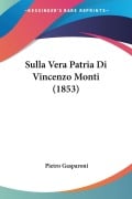 Sulla Vera Patria Di Vincenzo Monti (1853) - Pietro Gasparoni