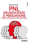Cover-Bild zum Titel 'PNL. Neuroscienze e persuasione. Essere leader è facile (se sai come farlo)' von 'Maurizio Caimi'