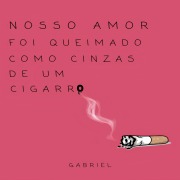 Cover-Bild zum Titel 'Nosso amor foi queimado como cinzas de um cigarro' von 'Gabriel'