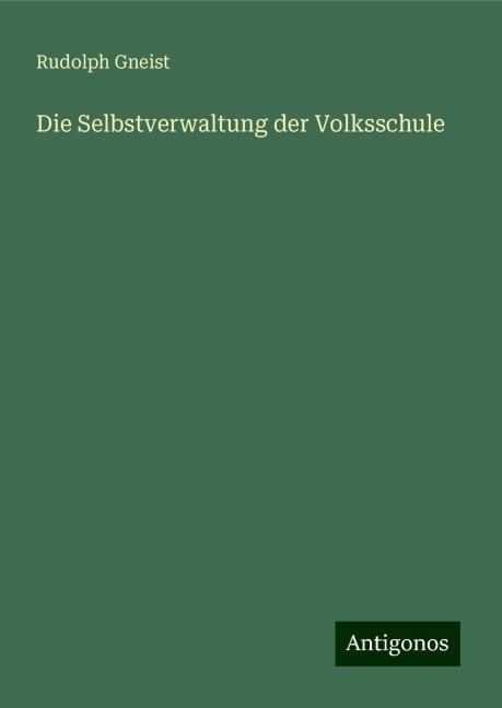 Die Selbstverwaltung der Volksschule - Rudolph Gneist