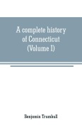 Cover-Bild zum Titel 'A complete history of Connecticut' von 'Benjamin Trumbull'