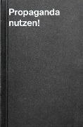 Cover-Bild zum Titel 'Propaganda nutzen!' von ''