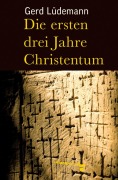 Cover-Bild zum Titel 'Die ersten drei Jahre Christentum' von 'Gerd Lüdemann'