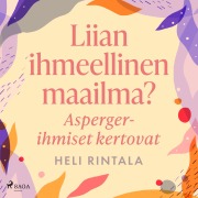 Cover-Bild zum Titel 'Liian ihmeellinen maailma? Asperger-ihmiset kertovat' von 'Heli Rintala'