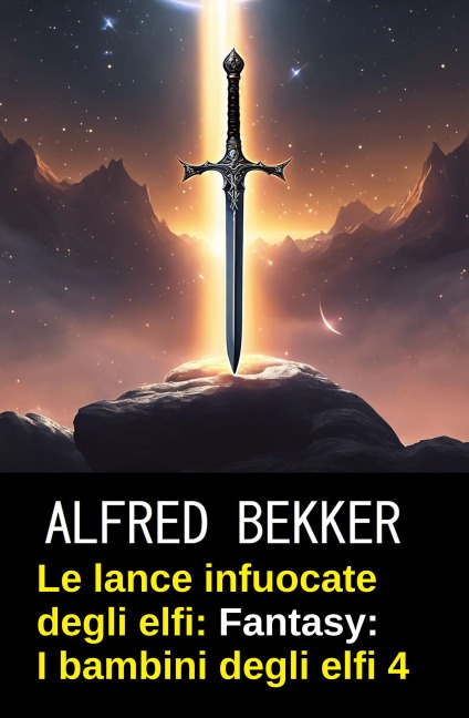 Le lance infuocate degli elfi: romanzo fantasy: I bambini degli elfi 4 - Alfred Bekker