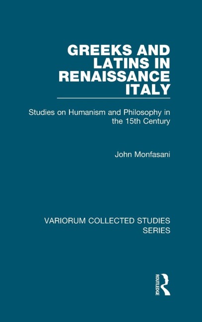 Greeks and Latins in Renaissance Italy - John Monfasani