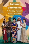 Cultural Chronicles: A Journey Through Global Traditions - Gupta Amit