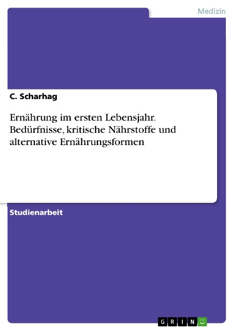 Ernährung im ersten Lebensjahr. Bedürfnisse, kritische Nährstoffe und alternative Ernährungsformen - C. Scharhag