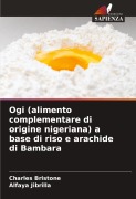 Cover-Bild zum Titel 'Ogi (alimento complementare di origine nigeriana) a base di riso e arachide di Bambara' von 'Charles Bristone, Alfaya Jibrilla'