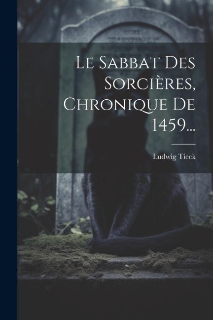 Le Sabbat Des Sorcières, Chronique De 1459... - Ludwig Tieck