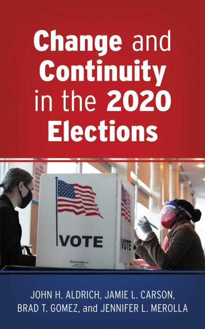 Change and Continuity in the 2020 Elections - John H. Aldrich, Jamie L. Carson, Brad T. Gomez, Jennifer L. Merolla