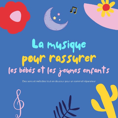 La musique pour rassurer les bébés et les jeunes enfants - La musique pour rassurer les bébés et les jeunes enfants