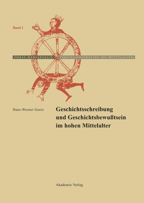 Geschichtschreibung und Geschichtsbewußtsein im hohen Mittelalter - Hans-Werner Goetz