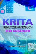 Cover-Bild zum Titel 'Krita Benutzerhandbuch für Anfänger' von 'Grogan Carbone S.'