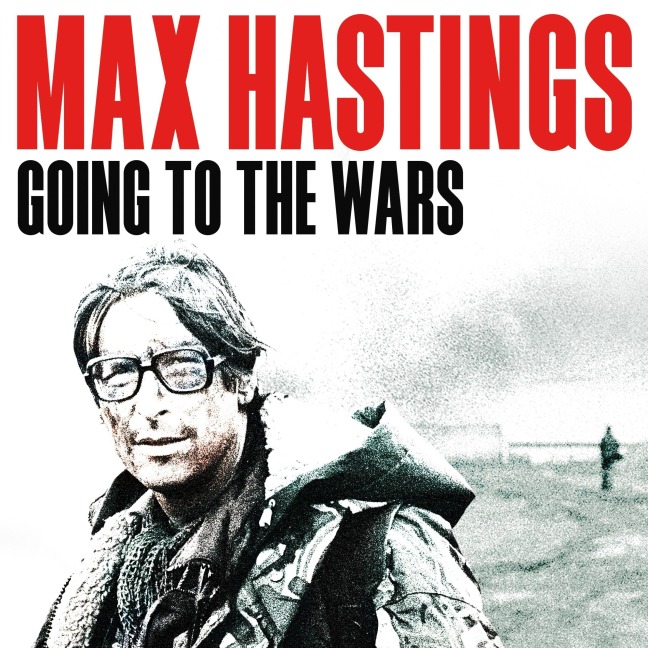Going to the Wars - Max Hastings