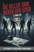 Cover-Bild zum Titel 'Die Killer sind neben der Spur: 4 Thriller' von 'Alfred Bekker, Frank Maddox, Pete Hackett'