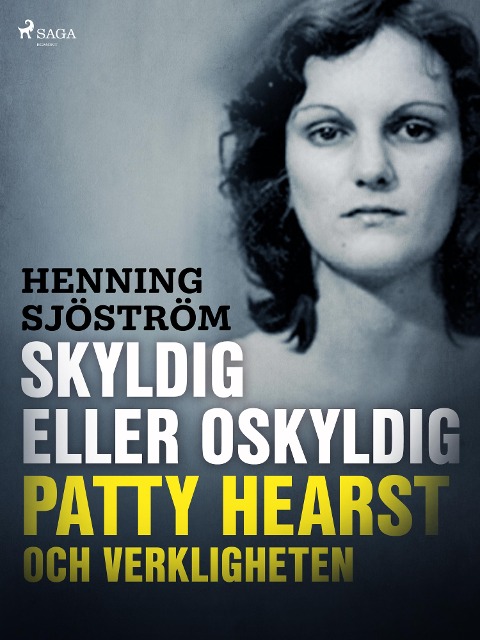Skyldig eller oskyldig: Patty Hearst och verkligheten - Henning Sjöström
