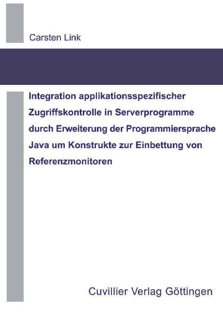 Integration applikationsspezifischer Zugriffskontrolle in Serverprogramme durch Erweiterung der Programmiersprache Java um Konstrukte zur Einbettung von Referenzmonitoren - 