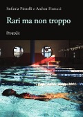Cover-Bild zum Titel 'Rari ma non troppi' von 'Stefania Pinnelli, Andrea Fiorucci'