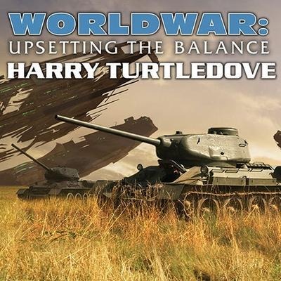 Worldwar: Upsetting the Balance Lib/E - Harry Turtledove