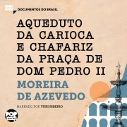 Cover-Bild zum Titel 'Aqueduto da Carioca e Chafariz da Praça de Dom Pedro II: Trechos selecionados de "O Rio de Janeiro"' von 'Moreira de Azevedo'