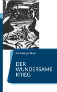 Cover-Bild zum Titel 'Der wundersame Krieg' von 'Rafael Ángel Herra'