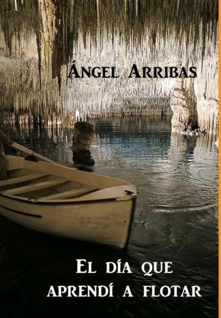 El día que aprendí a flotar - Ángel Arribas